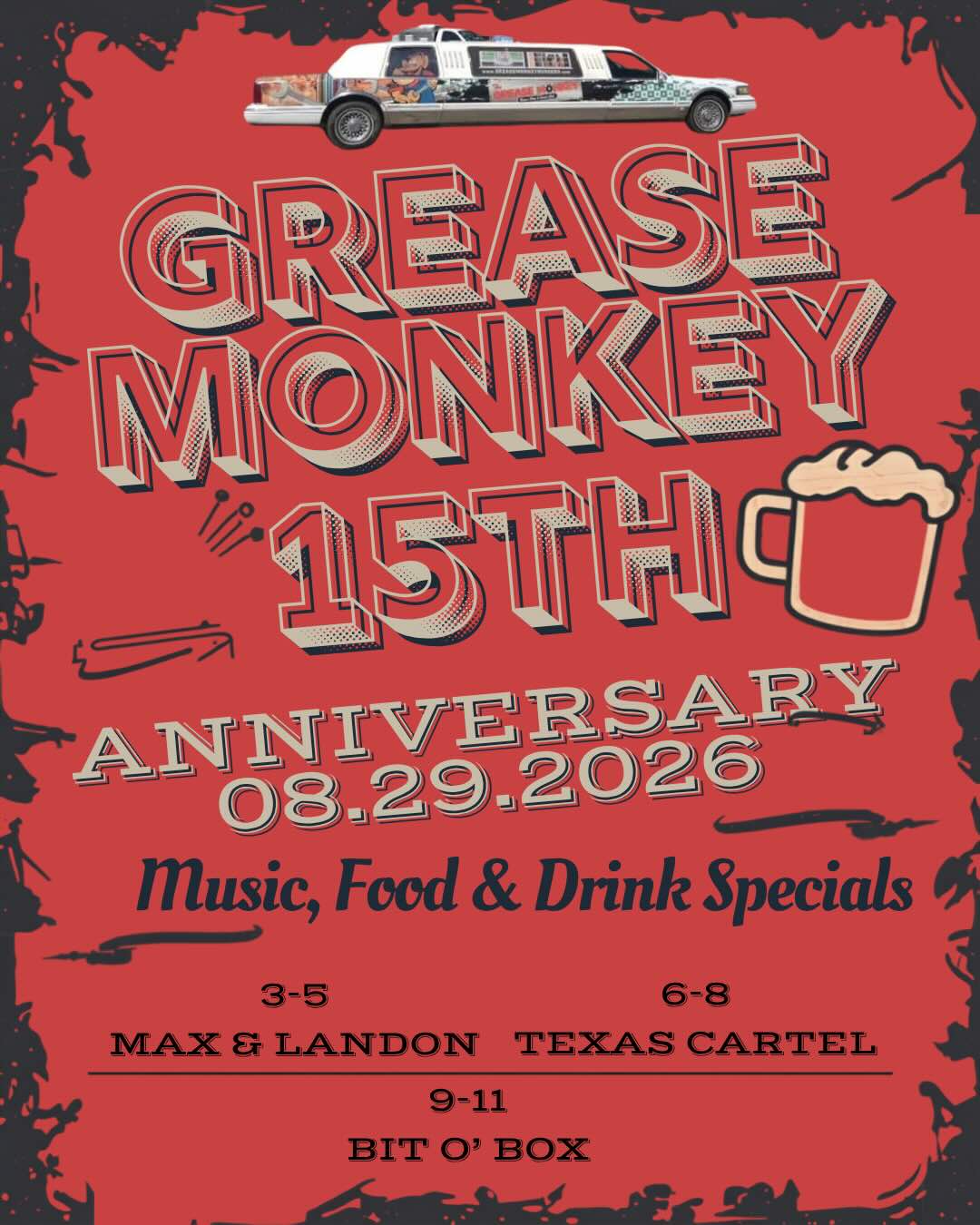 Grease Monkey 15th Anniversary - 08.29.2026 - Music, Food & Drink Specials. 3-5 Max & Landon, 6-8 Texas Cartel, 9-11 Bit O' Box