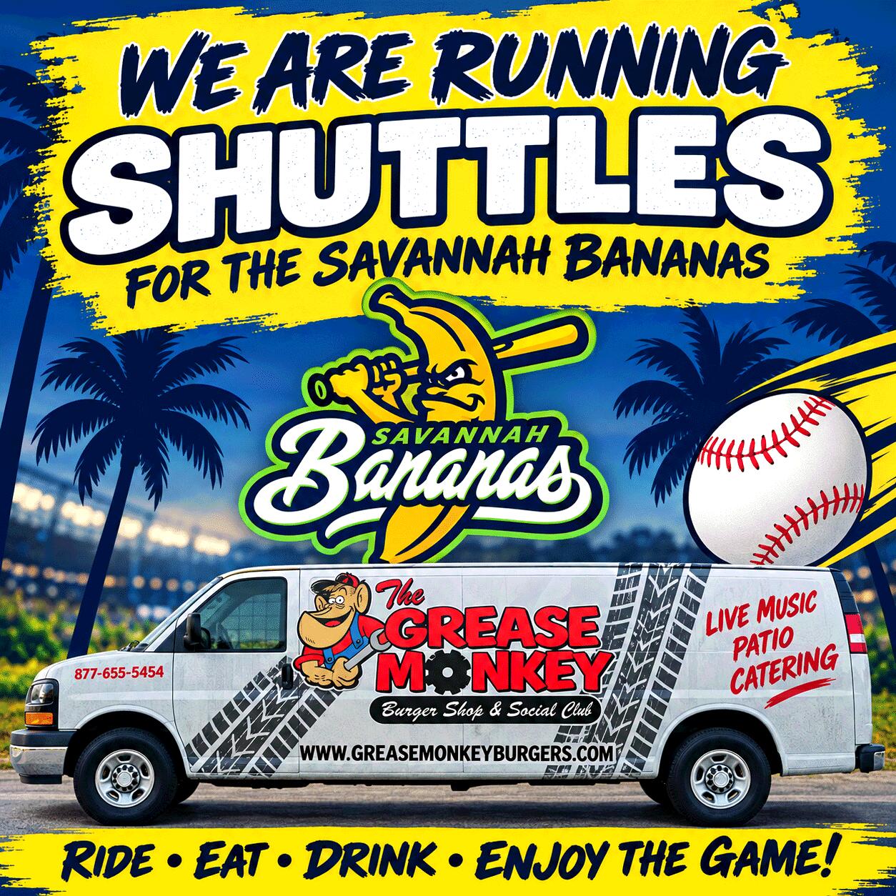 We are running shuttles for the Savannah Bananas - The Grease Monkey Burger Shop & Social Club - Ride, Eat, Drink, Enjoy the Game! Live Music, Patio, Catering - 877-655-5454